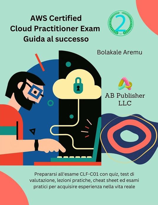 AWS Certified Cloud Practitioner Exam Guida al successo 2 - Bolakale Aremu - ebook