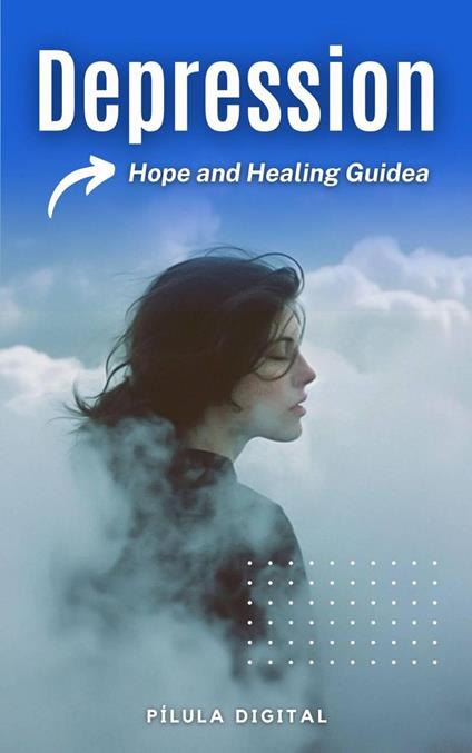 Depression: Hope and Healing Guide