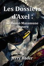 Les Dossiers d'Axel : le Honjo Masamune disparu