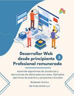 Desarrollar Web desde principiante a Profesional remunerado, Volumen 3