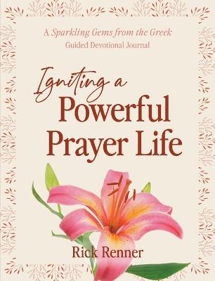 Igniting a Powerful Prayer Life: A Sparkling Gems from the Greek Guided Devotional Journal - Rick Renner - cover