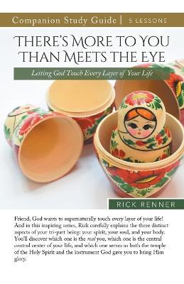 There's More To You Than Meets the Eye Study Guide: Letting God Touch Every Layer of Your Life - Rick Renner - cover