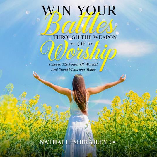 Win Your Battles Through The Weapon Of Worship