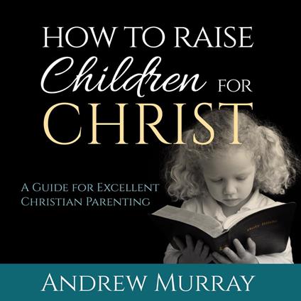 How to Raise Children for Christ