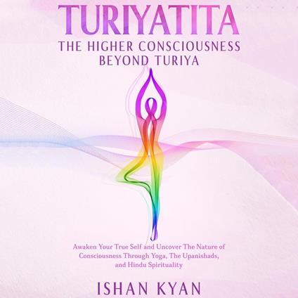 Turiyattita - The Higher Consciousness Beyond Turiya