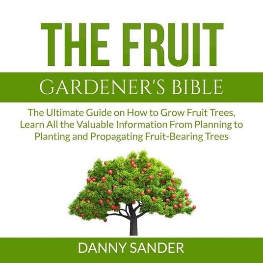 The Fruit Gardener's Bible