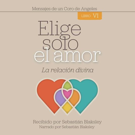 Elige solo el amor: La relación divina - Libro VI