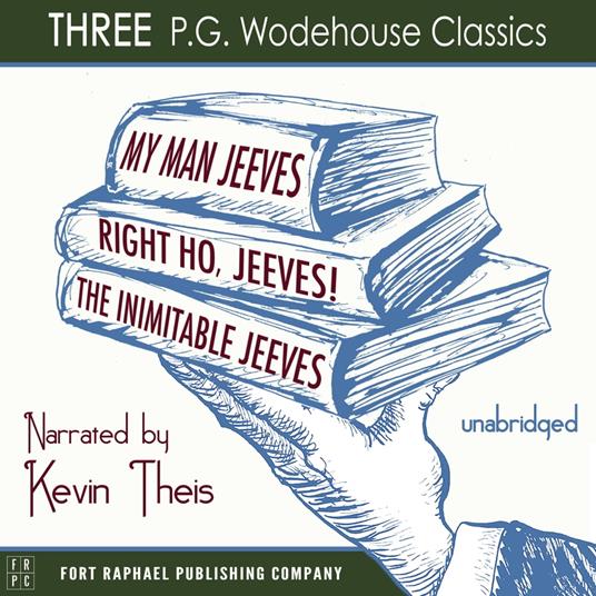 My Man, Jeeves, The Inimitable Jeeves and Right Ho, Jeeves - THREE P.G. Wodehouse Classics! - Unabridged