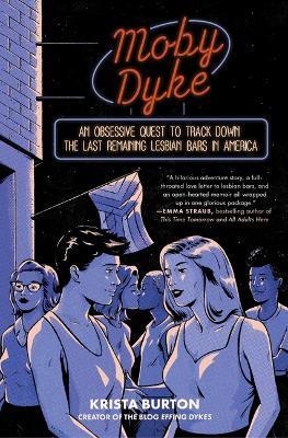 Moby Dyke: An Obsessive Quest to Track Down the Last Remaining Lesbian Bars in America - Krista Burton - cover