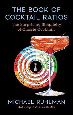 The Book of Cocktail Ratios: The Surprising Simplicity of Classic Cocktails - Michael Ruhlman - cover