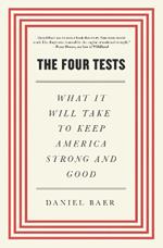 The Four Tests: What It Will Take to Keep America Strong and Good