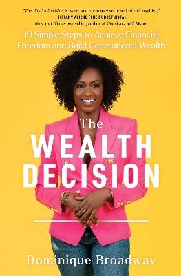 The Wealth Decision: 10 Simple Steps to Achieve Financial Freedom and Build Generational Wealth - Dominique Broadway - cover