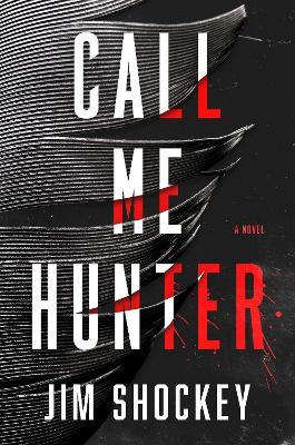 Call Me Hunter: A Novel - Jim Shockey - cover