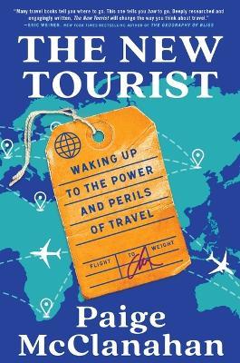 The New Tourist: Waking Up to the Power and Perils of Travel - Paige McClanahan - cover