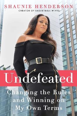 Undefeated: Changing the Rules and Winning on My Own Terms - Shaunie Henderson - cover