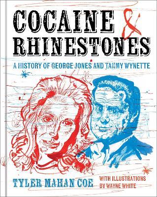 Cocaine and Rhinestones: A History of George Jones and Tammy Wynette - Tyler Mahan Coe - cover