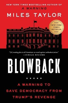 Blowback: A Warning to Save Democracy from Trump's Revenge - Miles Taylor - cover
