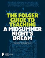 The Folger Guide to Teaching A Midsummer Night's Dream