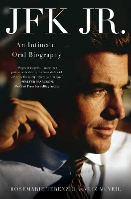 JFK Jr.: An Intimate Oral Biography - RoseMarie Terenzio,Liz McNeil - cover