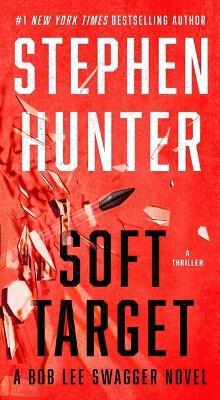 Soft Target: A Thriller - Stephen Hunter - cover