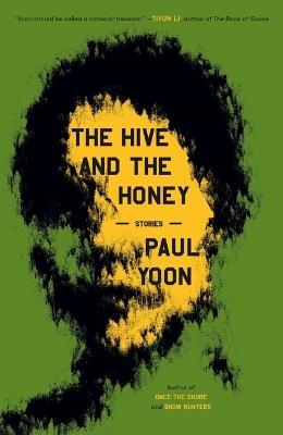 The Hive and the Honey: Stories - Paul Yoon - cover