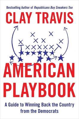 American Playbook: A Guide to Winning Back the Country from the Democrats - Clay Travis - cover