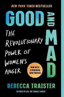 Good and Mad: The Revolutionary Power of Women's Anger - Rebecca Traister - cover