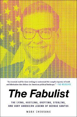 The Fabulist: The Lying, Hustling, Grifting, Stealing, and Very American Legend of George Santos - Mark Chiusano - cover