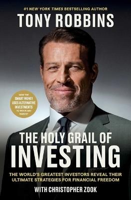 The Holy Grail of Investing: The World's Greatest Investors Reveal Their Ultimate Strategies for Financial Freedom - Tony Robbins,Christopher Zook - cover