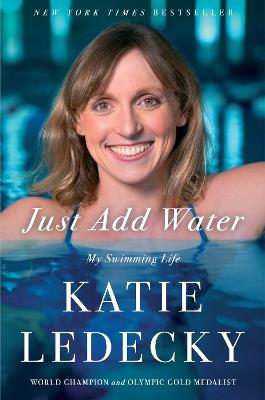 Just Add Water: My Swimming Life - Katie Ledecky - cover