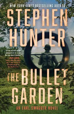 The Bullet Garden: An Earl Swagger Novel - Stephen Hunter - cover