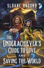 The Underachiever's Guide to Love and Saving the World