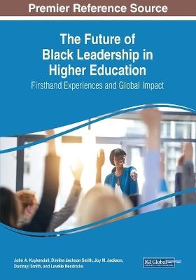 The Future of Black Leadership in Higher Education: Firsthand Experiences and Global Impact - cover