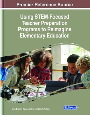 Using STEM-Focused Teacher Preparation Programs to Reimagine Elementary Education - cover