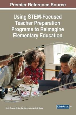 Using STEM-Focused Teacher Preparation Programs to Reimagine Elementary Education - cover