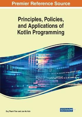 Principles, Policies, and Applications of Kotlin Programming - Duy Thanh Tran,Jun-Ho Huh - cover