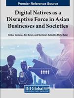 Handbook of Research on Digital Natives as a Disruptive Force in Asian Businesses and Societies