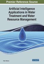 Artificial Intelligence Applications in Water Treatment and Water Resource Management