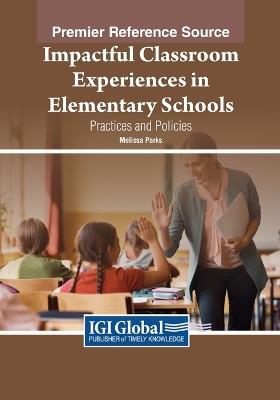 Impactful Classroom Experiences in Elementary Schools: Practices and Policies - cover