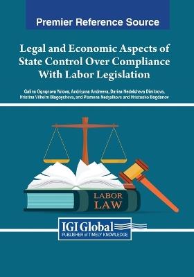 Legal and Economic Aspects of State Control Over Compliance With Labor Legislation - Galina Ognqnova Yolova,Andriyana Andreeva,Darina Nedelcheva Dimitrova - cover