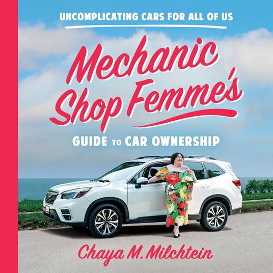 Mechanic Shop Femme’s Guide to Car Ownership