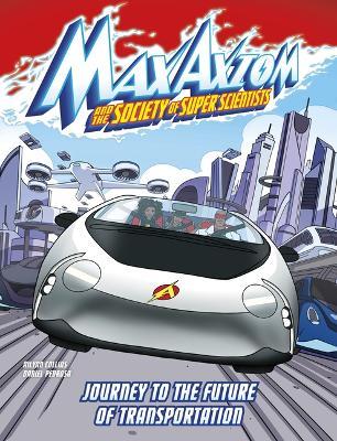 Journey to the Future of Transportation: A Max Axiom Super Scientist Adventure - Ailynn Collins - cover