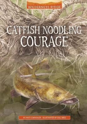 Catfish Noodling Courage - Matt Chandler - cover