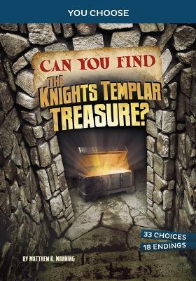 Can You Find the Knights Templar Treasure?: An Interactive Treasure Adventure - Matthew K Manning - cover