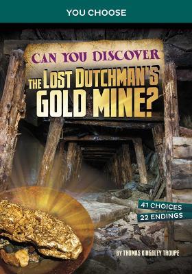 Can You Discover the Lost Dutchman's Gold Mine?: An Interactive Treasure Adventure - Thomas Kingsley Troupe - cover
