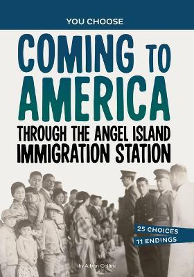 Coming to America Through the Angel Island Immigration Station: A History Seeking Adventure - Ailynn Collins - cover