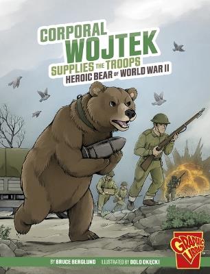 Corporal Wojtek Supplies the Troops: Heroic Bear of World War II - Bruce Berglund - cover