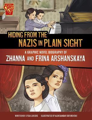 Hiding from the Nazis in Plain Sight: A Graphic Novel Biography of Zhanna and Frina Arshanskaya - Lydia Lukidis - cover