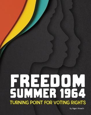 Freedom Summer 1964: Turning Point for Voting Rights - Ngeri Nnachi - cover