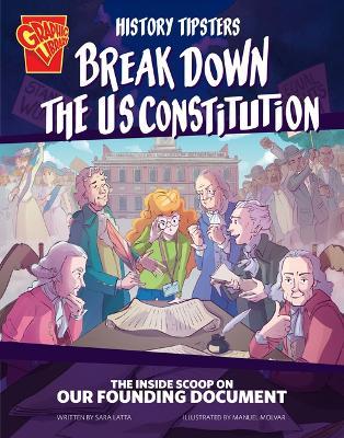 History Tipsters Break Down the U.S. Constitution: The Inside Scoop on Our Founding Document - Sara Lynn Latta - cover